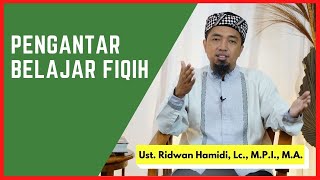 Pengantar Belajar Fiqih 🟢Ust. Ridwan Hamidi, Lc., M.P.I., M.A.