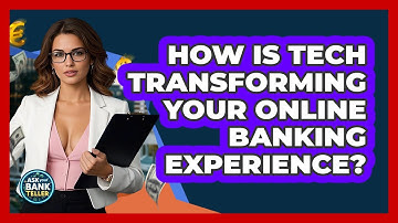 How Is Tech Transforming Your Online Banking Experience? - Ask Your Bank Teller