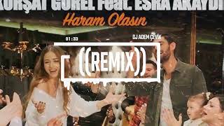 Kürşat Gürel Feat Esra Akaydın - Haram Olasın (Dj Adem Çevik Remix)