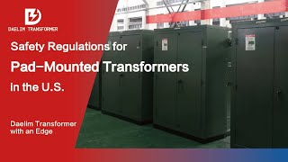 Safety Regulations for Pad Mounted Transformers in the U S