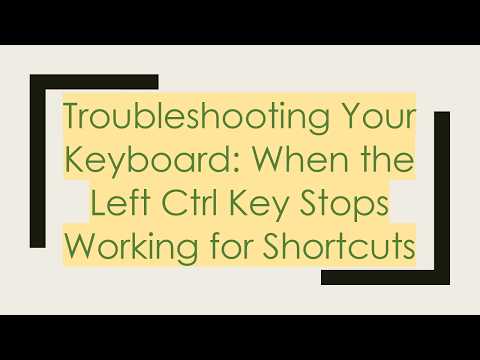 Troubleshooting Your Keyboard: When the Left Ctrl Key Stops Working for Shortcuts