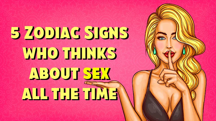 5 Zodiac Signs WHO THINKS ABOUT SEX All the Time - DayDayNews