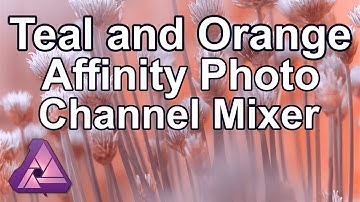Teal and Orange with Affinity Photo and the Channel Mixer