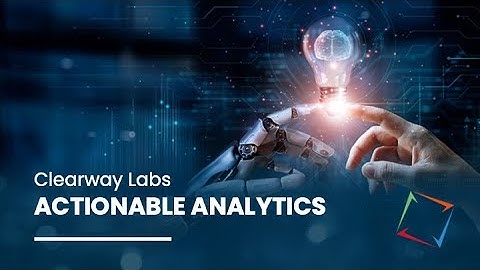 Actionable Analytics from Clearway Labs