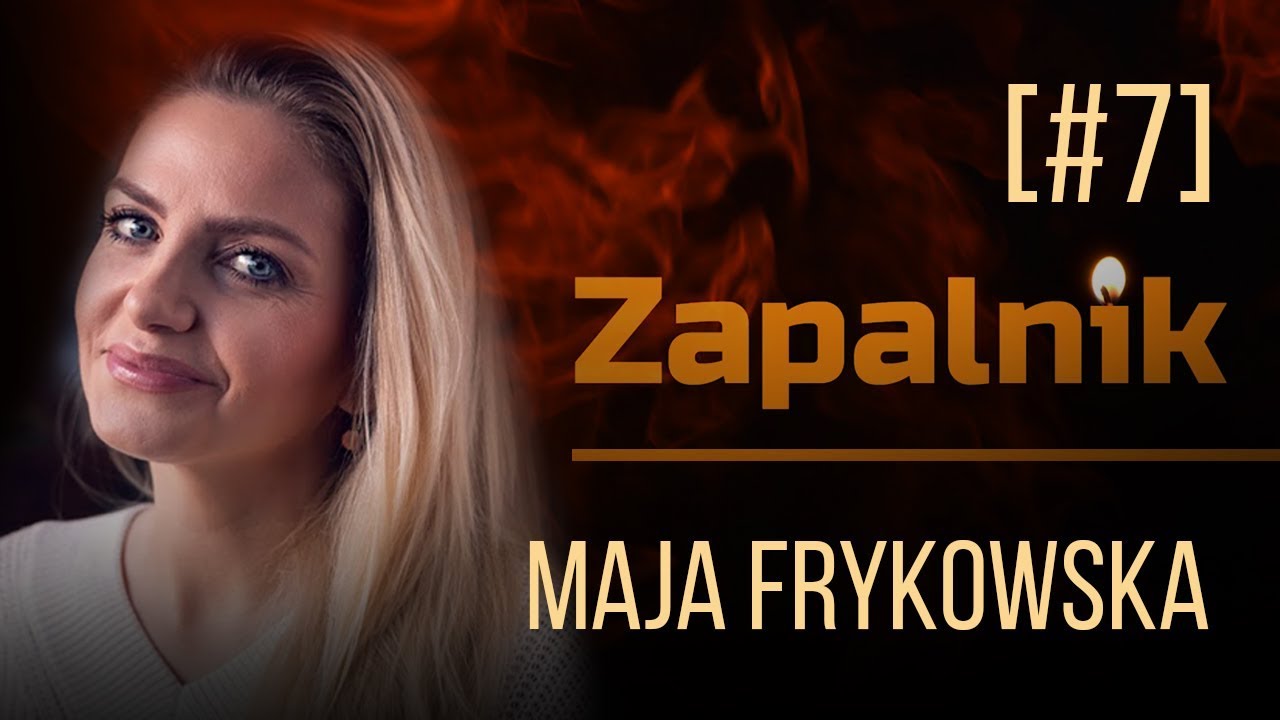 Maja Frykowska | Zapalnik [#7]