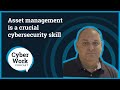 Asset management is a crucial cybersecurity skill  cyber work podcast