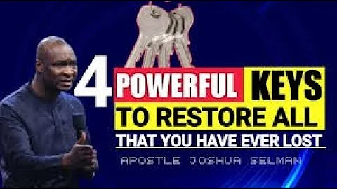 4 POWERFUL KEYS FOR TOTAL RESTORATION OF ANYTHING YOU HAVE LOST // Apostle Joshua Selman