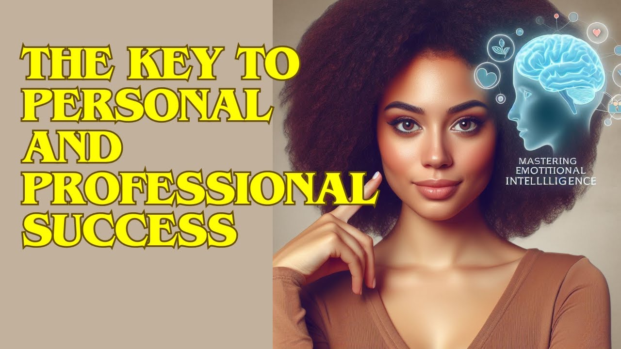 Mastering Emotional Intelligence: The Key to Personal and Professional Success