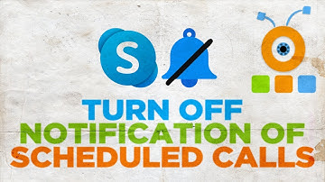 How to Turn Off the Notification of Scheduled Calls in Skype
