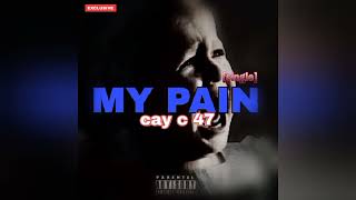 Cay c 47-MY PAiN(Official Audio)