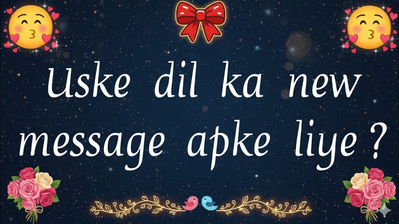 Uske dil ka new message apke liye ?
