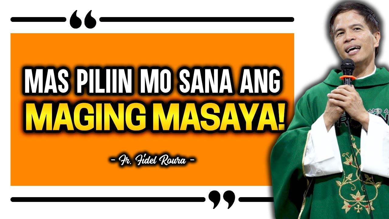 MAS PILIIN MO SANA ANG MAGING MASAYA! || HOMILY || FATHER FIDEL ROURA