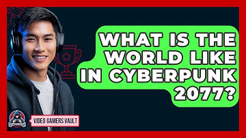 What Is The World Like In Cyberpunk 2077? - Video Gamers Vault