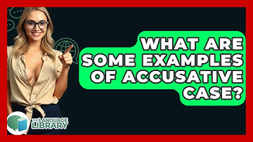 What Are Some Examples Of Accusative Case? - The Language Library