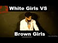 White Girls VS Brown Girls