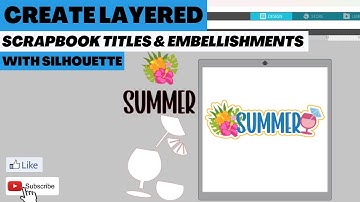 Creating Layered Scrapbook Titles Embellishments in Silhouette