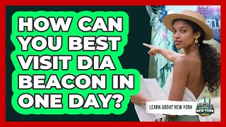 How Can You Best Visit Dia Beacon In One Day? - Learn About New York