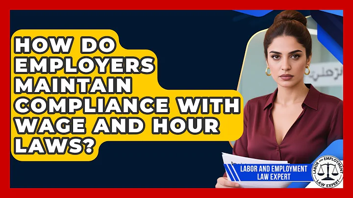 How Do Employers Maintain Compliance With Wage and Hour Laws? | Labor and Employment Law Expert News