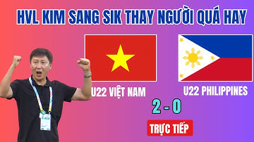 🔴TRỰC TIẾP: U22 VIỆT NAM 2-0 PHILIPPINES, THẦY KIM THAY NGƯỜI QUÁ HỢP LÝ, U22 PHI HẾT CỬA