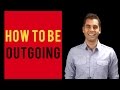 How To Be Outgoing