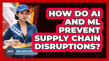 How Do AI And ML Prevent Supply Chain Disruptions? - Smart Logistics Network