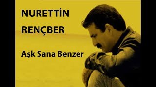 NURETTİN RENÇBER (Aşk Sana Benzer)