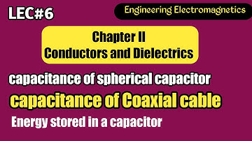 capacitance of spherical capacitor ,coaxial capacitor | CHAPTER- II  | Conductors & Dielectrics