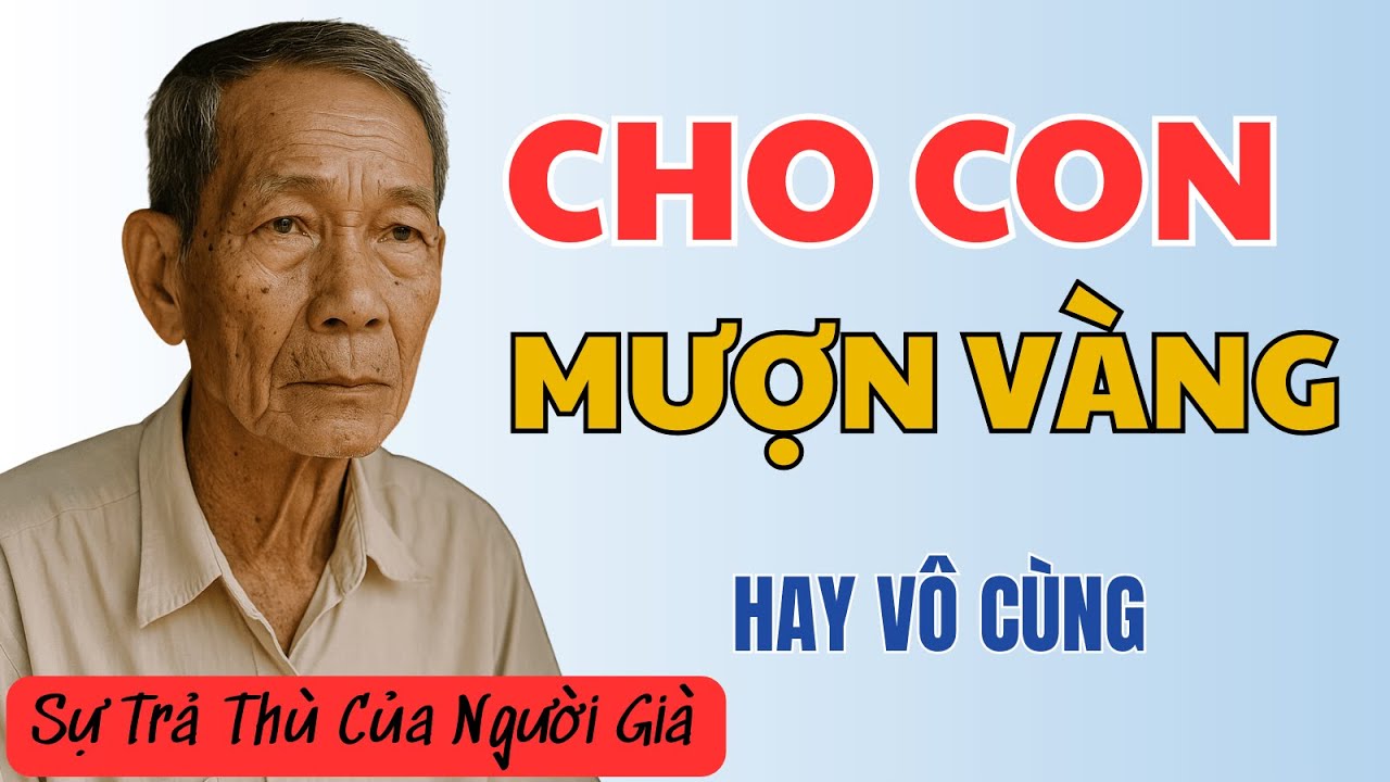 Outline Video Con rể mượn vàng của tôi 10 năm không chịu trả, lúc trả đòi trả tiền của giá vàng 10 năm trước