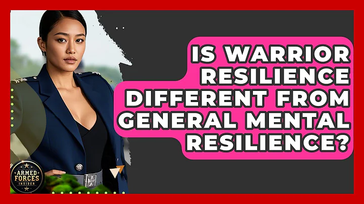 Is Warrior Resilience Different From General Mental Resilience? | Armed Forces Insider