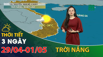 Thời tiết 3 ngày tới (29/4 đến 01/05):Tây Nguyên,Nam Bộ,trời nắng, nhiệt độ tăng| VTC14