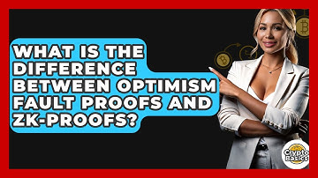 What Is The Difference Between Optimism Fault Proofs And ZK-Proofs? - CryptoBasics360.com