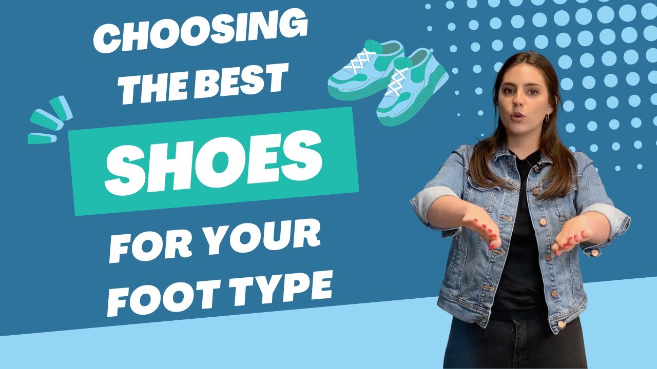 Choosing the Best Shoes for Your Foot Type YouTube