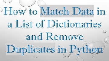 How to Match Data in a List of Dictionaries and Remove Duplicates in Python