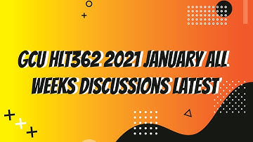GCU HLT362 2021 January All Weeks Discussions Latest
