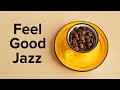 Feel Good JAZZ | Happy Morning Music To Start The Day