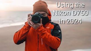 Using the Nikon D750 in 2024