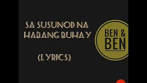 Sa susunod na habang buhay - BEN & BEN (LYRICS)