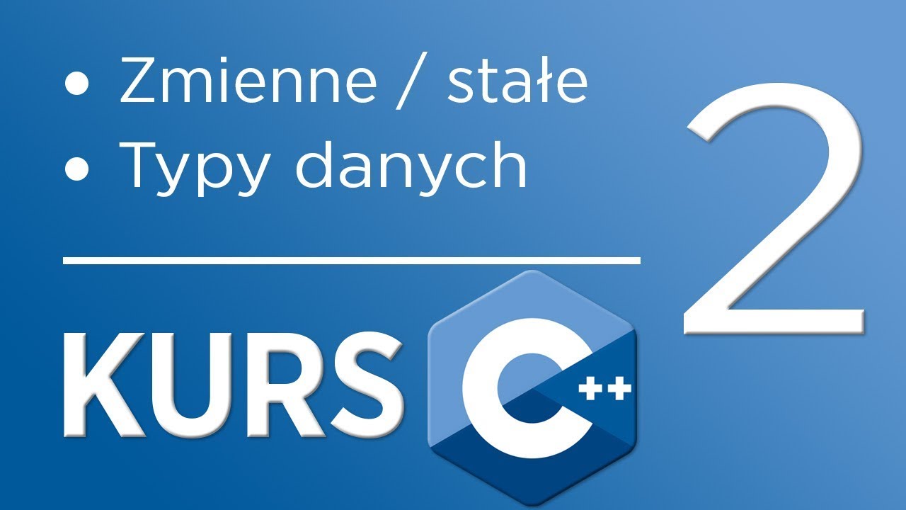 2. Kurs C++ dla początkujących - Zmienne, stałe oraz typy danych - YouTube