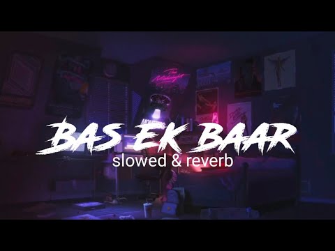 Bas ek baar tumko dekhne ko tarsu kehta hai dil ye mera slowed reverb