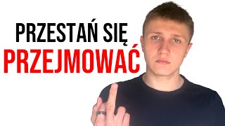 Jak Przestać Się Przejmować