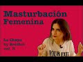 MASTURBACIÓN FEMENINA 🌷🤞🏼💦 | La Chapa by Reichel vol.3