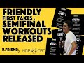 Friendly first takes semifinal workout released