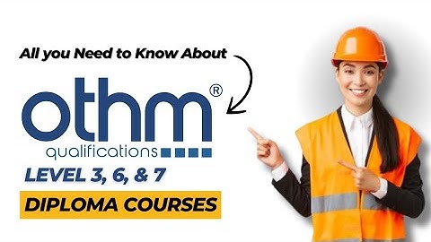 Everything You Need to Know About OTHM Level 3, 6 & 7 Diploma Courses | Career Advancement Guide