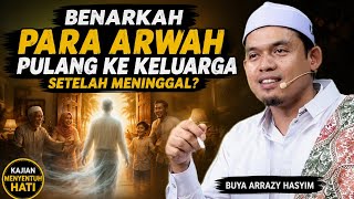 BENARKAH ARWAH PULANG KERUMAH SETIAP MALAM JUMAT? Buya Arrazy Hasyim menjawab !!