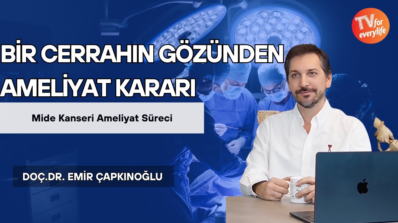 Bir Cerrahın Gözünden Mide Kanseri Ameliyat Kararı Ve Süreci