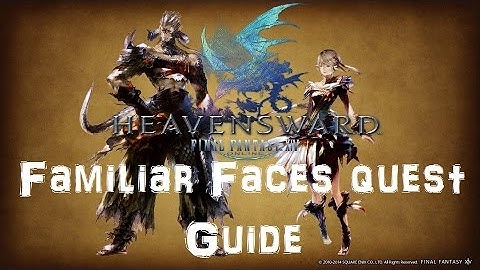 Final Fantasy XIV : Heavensward - Familiar Faces Quest/Duty Lvl.57 Guide/Walkthrough