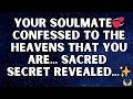 💌 Angels Say Your Soulmate Confessed to the Heavens That You Are The One, A Shocking Secret Unv