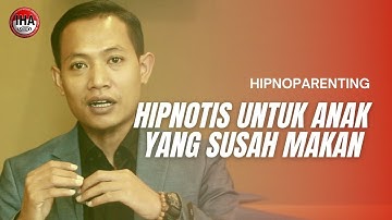 Hipnotis Untuk Anak Yang Susah Makan - Hipnoparenting