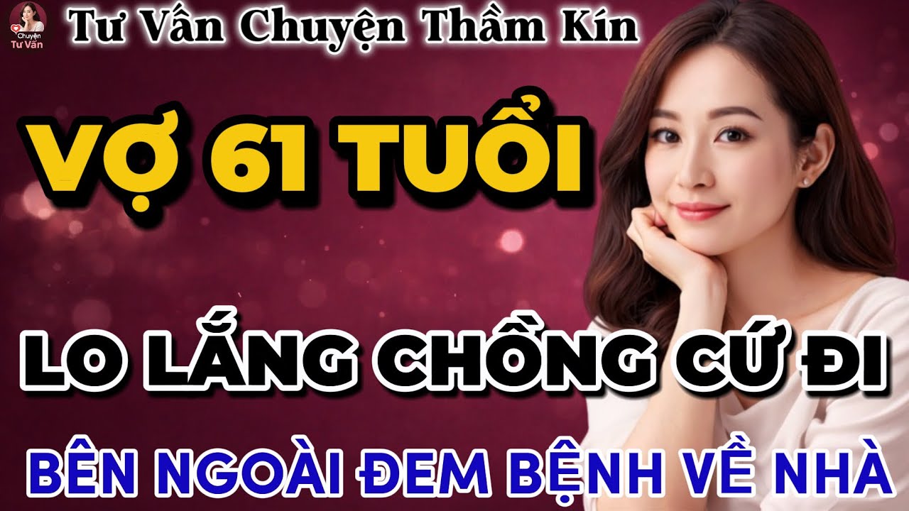 Tư Vấn Tình Yêu | Vợ Lo Lắng Chồng Quan Hệ Bên Ngoài Đem Bệnh Về Nhà | Tâm Sự Thầm Kín