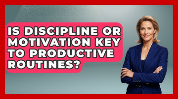Is Discipline Or Motivation Key To Productive Routines? - Junior Year Jumpstart